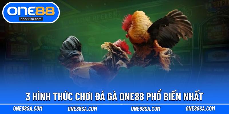 3 hình thức chơi đá gà ONE88 phổ biến nhất