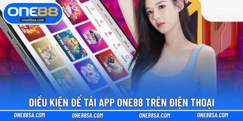 Điều kiện để tải App ONE88 trên điện thoại