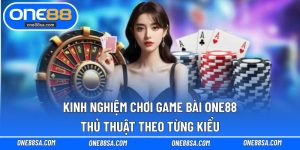 kinh nghiệm chơi game bài ONE88