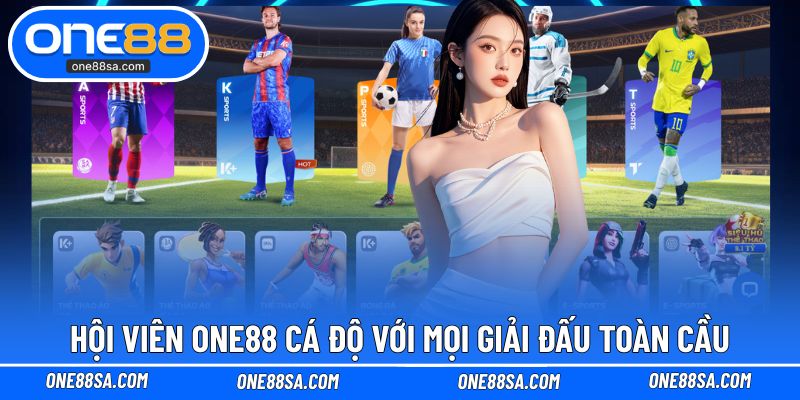 Hội viên ONE88 cá độ với mọi giải đấu toàn cầu