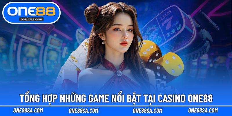 Tổng hợp những game nổi bật tại Casino ONE88