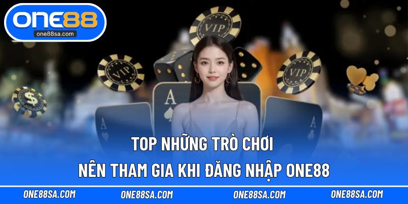 Top những trò chơi nên tham gia khi đăng nhập ONE88